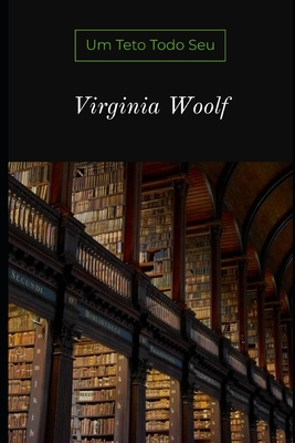 Um Teto Todo Seu by Virginia Woolf