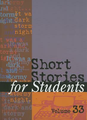 Short Stories for Students, Volume 33: Presenting Analysis, Context, Criticism on Commonly Studied Short Stories by 