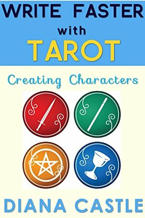 Write Faster with Tarot - Creating Characters by Diana Castle