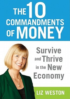 The 10 Commandments of Money: Survive and Thrive in the New Economy by Liz Weston