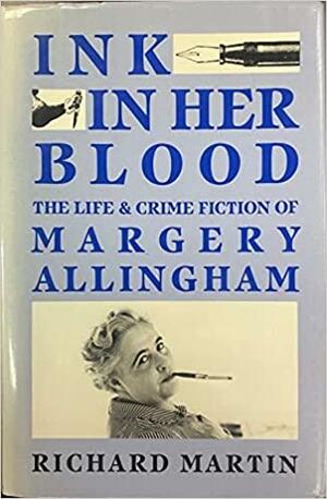 Ink in Her Blood: The Life and Crime Fiction of Margery Allingham by Richard Martin