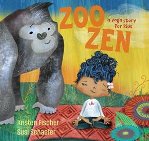 Zoo Zen: A Yoga Story for Kids by Kristen Fischer