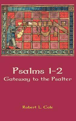 Psalms 1-2: Gateway to the Psalter by Robert L. Cole