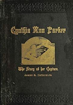 Texas Ranger Indian Tales: Capture of Cynthia Ann Parker at the Massacre at Parker's Fort; Her Years with the Comanche; & Rescue, by Captain Ross, of the ... Contents) by James T. DeShields, Harry Polizzi