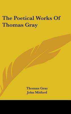 The Poetical Works Of Thomas Gray by Thomas Gray