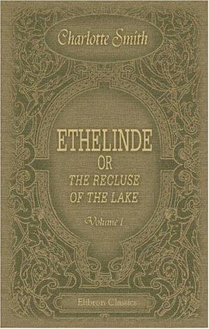 Ethelinde, Or the Recluse of the Lake by Charlotte Smith