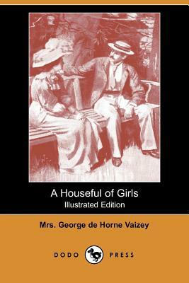 A Houseful of Girls (Illustrated Edition) (Dodo Press) by George de Horne Vaizey