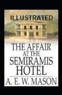 The Affair at the Semiramis Hotel Illustrated by A.E.W. Mason