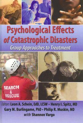 Psychological Effects of Catastrophic Disasters: Group Approaches to Treatment by Joseph Rose, Henry I. Spitz, Leon Schein