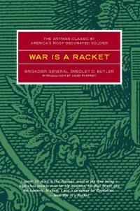 War Is a Racket: The Antiwar Classic by America's Most Decorated Soldier by Smedley D. Butler