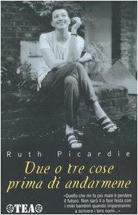 Due o tre cose prima di andarmene by Ruth Picardie, Ruth Picardie