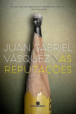 As reputações by Juan Gabriel Vásquez, Juan Gabriel Vásquez