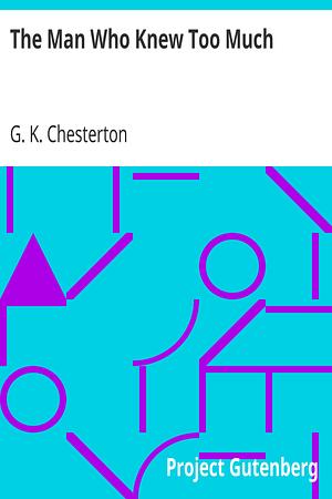 The Man Who Knew Too Much by G.K. Chesterton