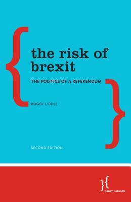 The Risk of Brexit: The Politics of a Referendum by Roger Liddle