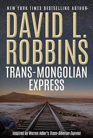 The Trans-Mongolian Express by David L. Robbins