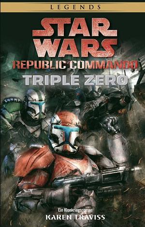 Star Wars: Republic Commando: Triple Zero (Neuausgabe): Ein Klonkriegsroman by Karen Traviss