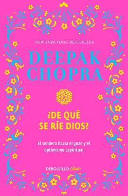 ¿de Qué Se Ríe Dios? / Why Is God Laughing?: The Path to Joy and Spiritual Optimism by Deepak Chopra