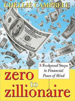 Zero to Zillionaire: 8 Foolproof Steps to Financial Peace of Mind by Chellie Campbell