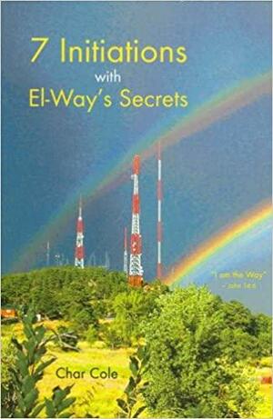 Seven Initiations with El-Way's Secrets by Charles Cole, Susan Cole