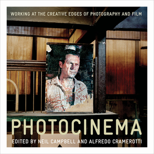 Photocinema: The Creative Edges of Photography and Film by Huw Davies