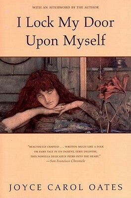 I Lock My Door Upon Myself by Joyce Carol Oates