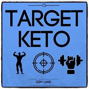 Target Keto: The Targeted Ketogenic Diet for Low Carb Athletes to Burn Fat Fast, Build Lean Muscle Mass and Increase Performance (Simple Keto Book 3) by Siim Land