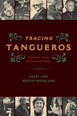 Tracing Tangueros: Argentine Tango Instrumental Music by Kristin Wendland, Kacey Link