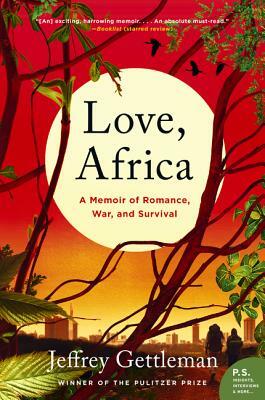 Love, Africa: A Memoir of Romance, War, and Survival by Jeffrey Gettleman