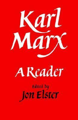 Karl Marx: A Reader by Jon Elster, Karl Marx