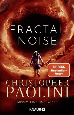 Fractal Noise: Mission ins Ungewisse | Packende SciFi vom Bestsellerautor von ERAGON by Christopher Paolini