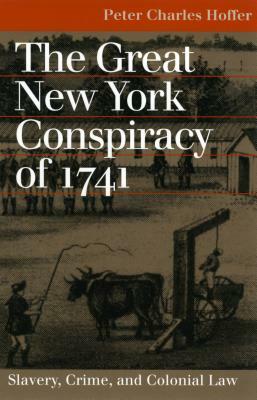 Great NY Conspiracy of 1741 by Peter Charles Hoffer