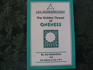 The Golden Thread of Oneness: A Journey Inward to the Universal Consciousness by Jon Robertson