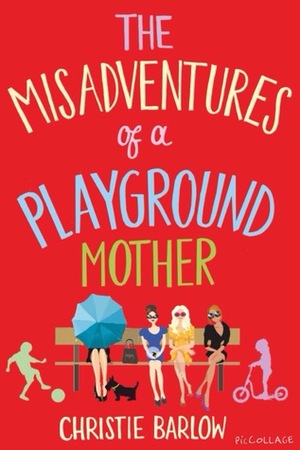 The Misadventures of a Playground Mother by Christie Barlow