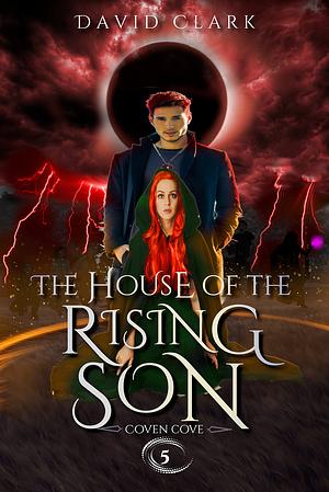 The House of the Rising Son (Coven Cove #5) by David Clark