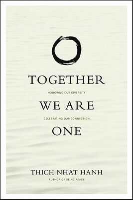 Together We Are One: Honoring Our Diversity, Celebrating Our Connection by Thích Nhất Hạnh