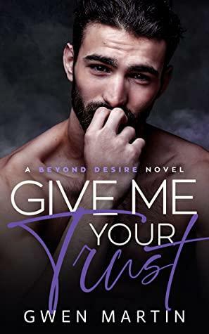 Give Me Your Trust by Gwen Martin