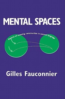 Mental Spaces: Aspects of Meaning Construction in Natural Language by Gilles Fauconnier, George Lakoff, Eve Sweester