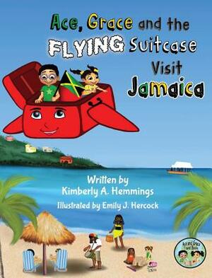 Ace, Grace, and the Flying Suitcase Visit Jamaica by Kimberly a. Hemmings