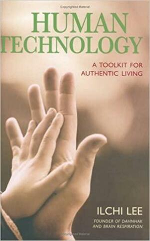 Human Technology: A Toolkit for Authentic Living by Ilchi Lee