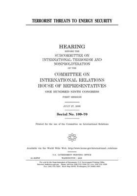 Terrorist threats to energy security by United S. Congress, Committee on International Rela (house), United States House of Representatives