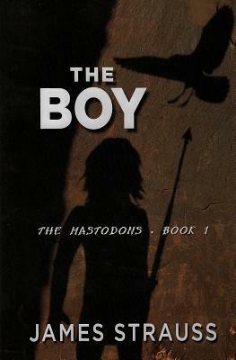 The Boy: The Mastodons by James Strauss