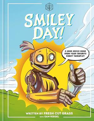 ritical Role: Smiley Day!: A Good Advice Book From Your Favorite Robot Therapist by Sam Riegel, Critical Role