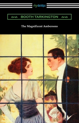 The Magnificent Ambersons by Booth Tarkington