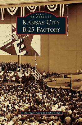 Kansas City B-25 Factory by John Roper, John Fredrickson