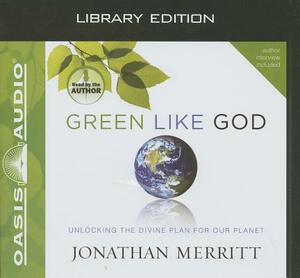 Green Like God (Library Edition): Unlocking the Divine Plan for Our Planet by Jonathan Merritt