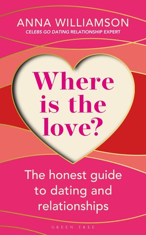 Where is the Love?: The Honest Guide to Dating and Relationships by Anna Williamson