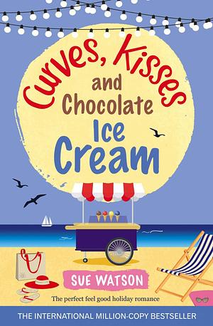 Curves, Kisses and Chocolate Ice-Cream by Sue Watson