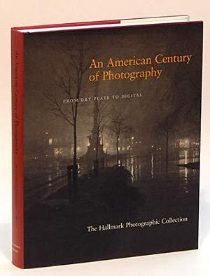 An American Century of Photography: From Dry-plate to Digital by Keith F. Davis