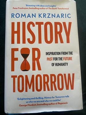 History for Tomorrow: Inspiration from the Past for the Future of Humanity by Roman. Krznaric