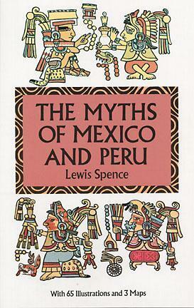 The Myths of Mexico and Peru by Lewis Spence